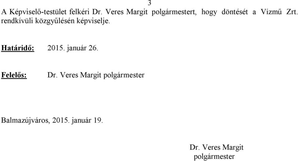 rendkívüli közgyűlésén képviselje. Határidő: 2015. január 26.