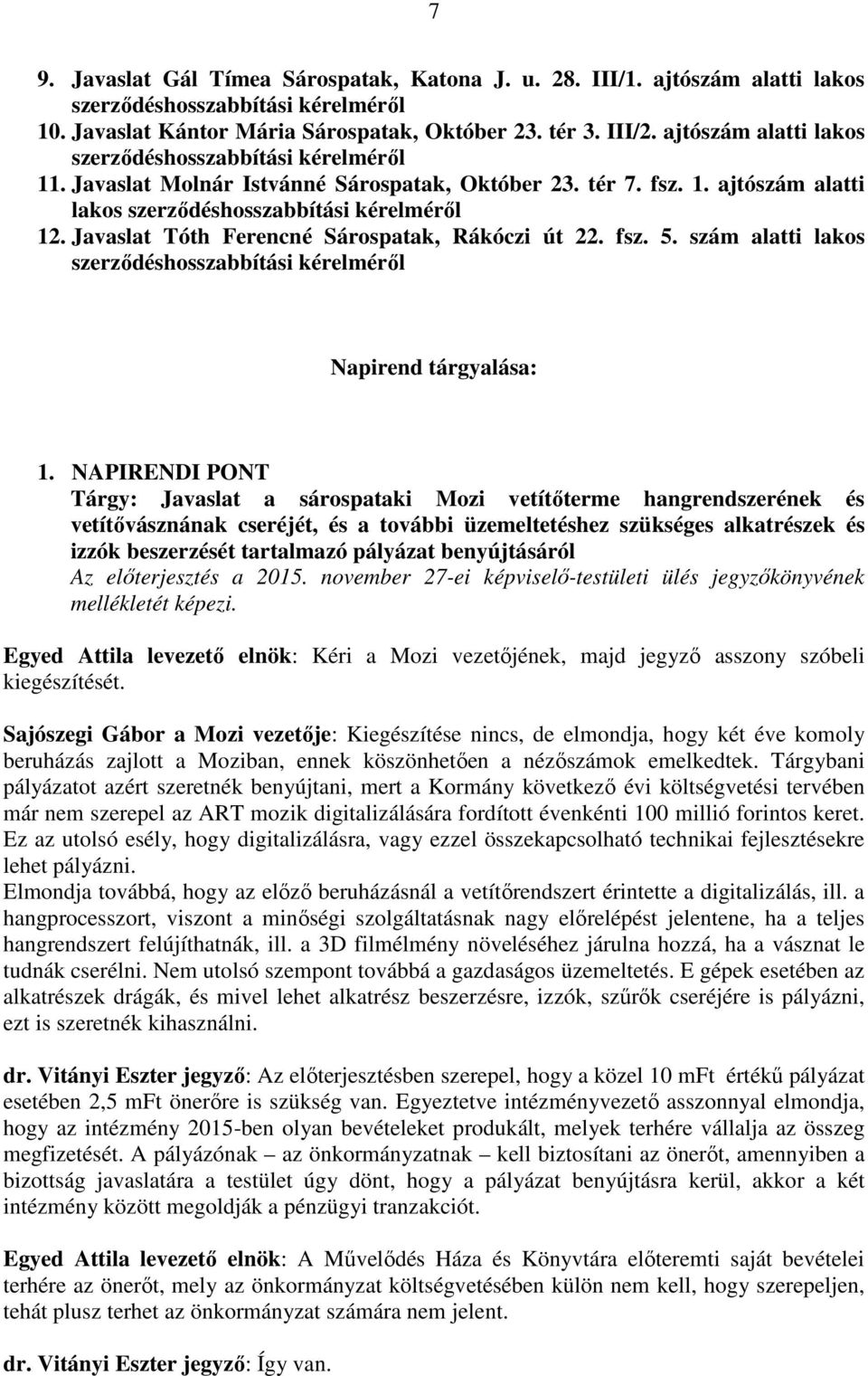 Javaslat Tóth Ferencné Sárospatak, Rákóczi út 22. fsz. 5. szám alatti lakos szerződéshosszabbítási kérelméről Napirend tárgyalása: 1.