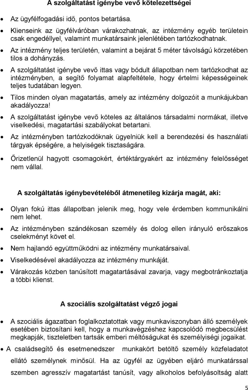 Az intézmény teljes területén, valamint a bejárat 5 méter távolságú körzetében tilos a dohányzás.