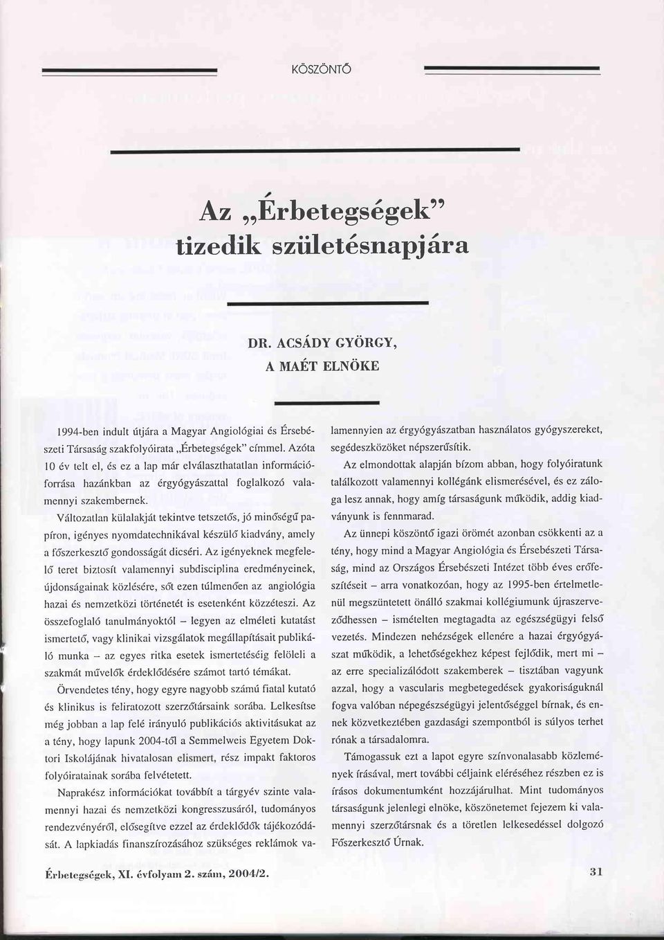 Az6ta l0 6v telt el,6s ez a lap miir elvälaszthatatlan informäcidforräsa hazdnkban az örgylgydszattal foglalkoz6 valamennyi szakembernek.