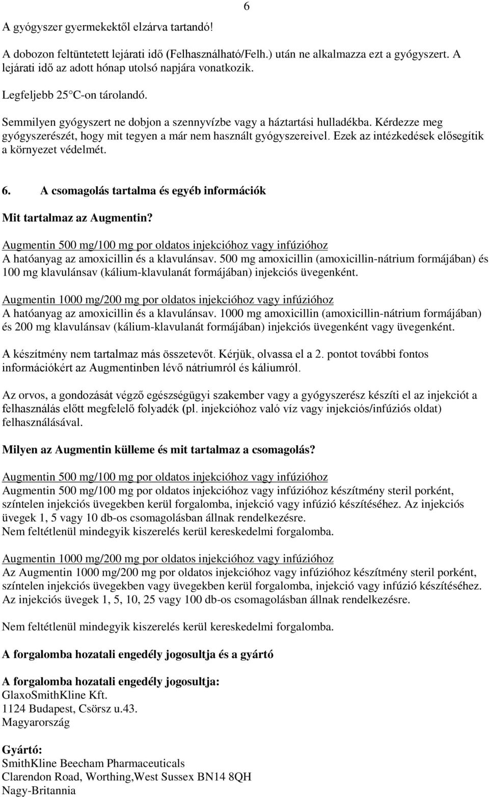 Ezek az intézkedések elősegítik a környezet védelmét. 6. A csomagolás tartalma és egyéb információk Mit tartalmaz az Augmentin? A hatóanyag az amoxicillin és a klavulánsav.