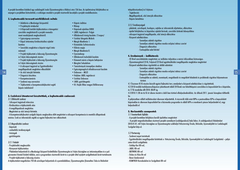 Legfontosabb tervezett mérföldkövek voltak: Adatkérés a Munkaügyi központtól.