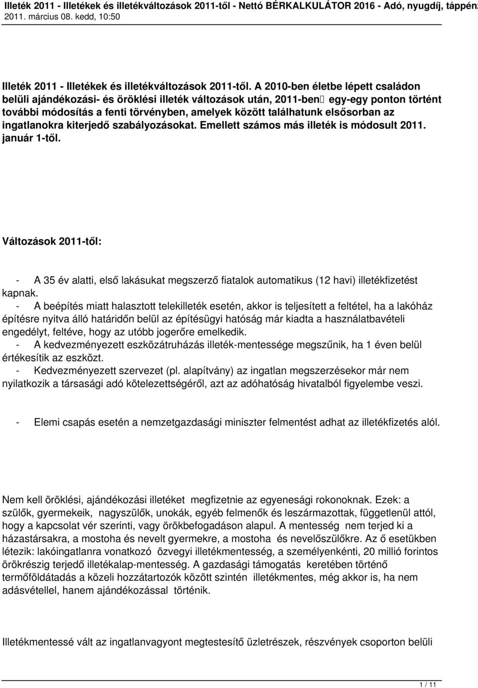 az ingatlanokra kiterjedő szabályozásokat. Emellett számos más illeték is módosult 2011. január 1-től.