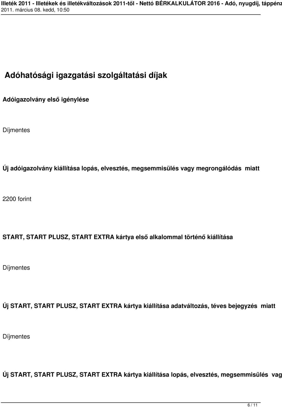 alkalommal történő kiállítása Díjmentes Új START, START PLUSZ, START EXTRA kártya kiállítása adatváltozás, téves