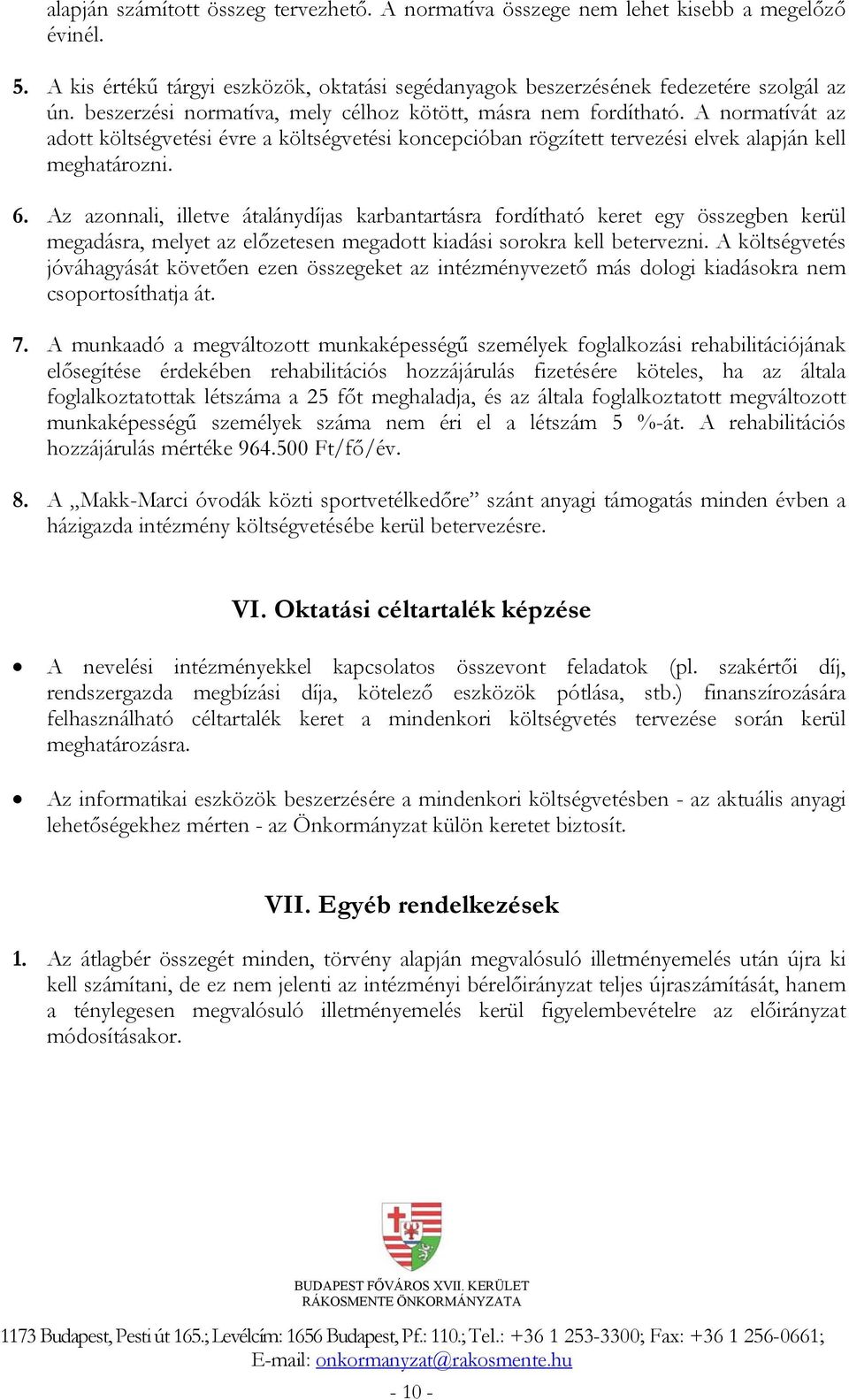 Az azonnali, illetve átalánydíjas karbantartásra fordítható keret egy összegben kerül megadásra, melyet az előzetesen megadott kiadási sorokra kell betervezni.