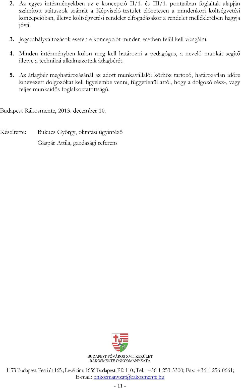 hagyja jóvá. 3. Jogszabályváltozások esetén e koncepciót minden esetben felül kell vizsgálni. 4.