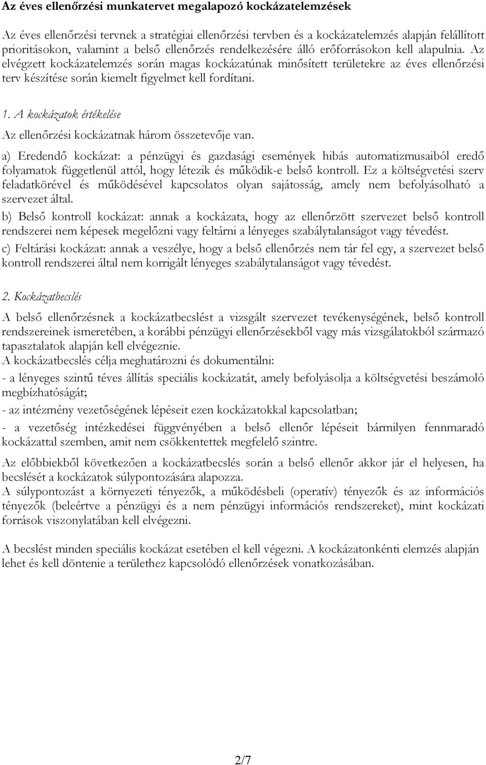 Az elvégzett kockázatelemzés során magas kockázatúnak minősített területekre az éves ellenőrzési terv készítése során kiemelt figyelmet kell fordítani. 1.