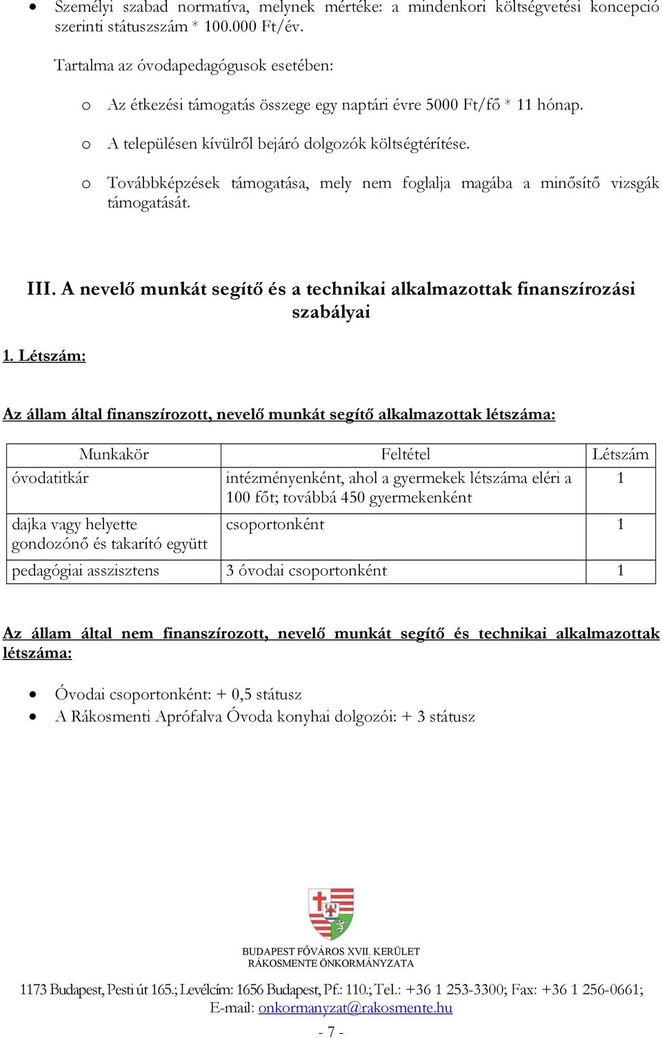 o Továbbképzések támogatása, mely nem foglalja magába a minősítő vizsgák támogatását. III. A nevelő munkát segítő és a technikai alkalmazottak finanszírozási szabályai 1.