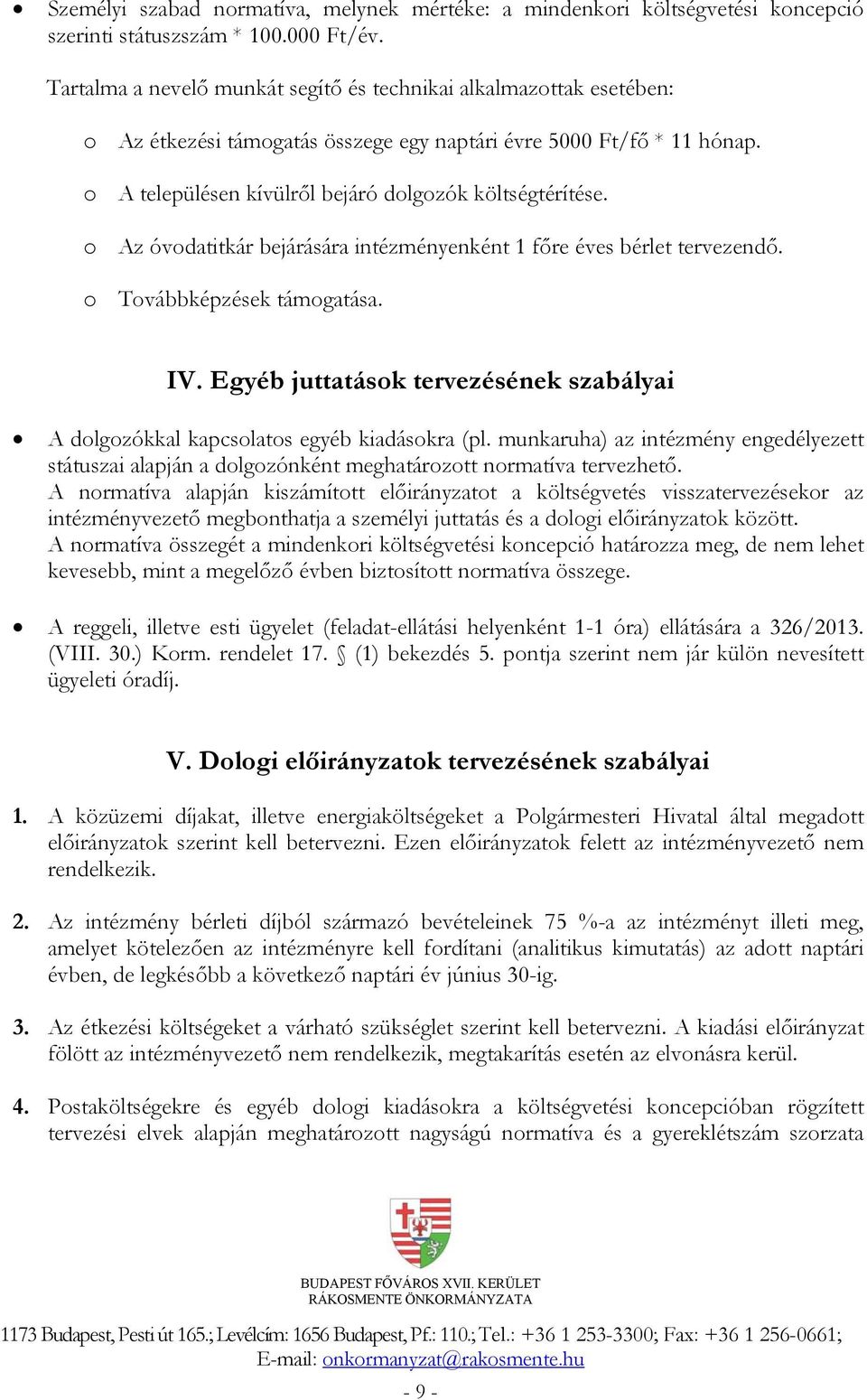 o Az óvodatitkár bejárására intézményenként 1 főre éves bérlet tervezendő. o Továbbképzések támogatása. IV. Egyéb juttatások tervezésének szabályai A dolgozókkal kapcsolatos egyéb kiadásokra (pl.