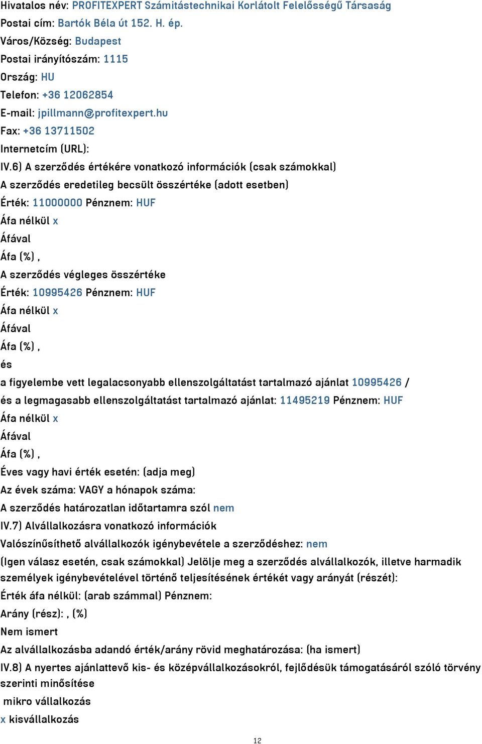 6) A szerződés értékére vonatkozó információk (csak számokkal) A szerződés eredetileg becsült összértéke (adott esetben) Érték: 11000000 Pénznem: HUF Áfa nélkül x Áfával Áfa (%), A szerződés végleges