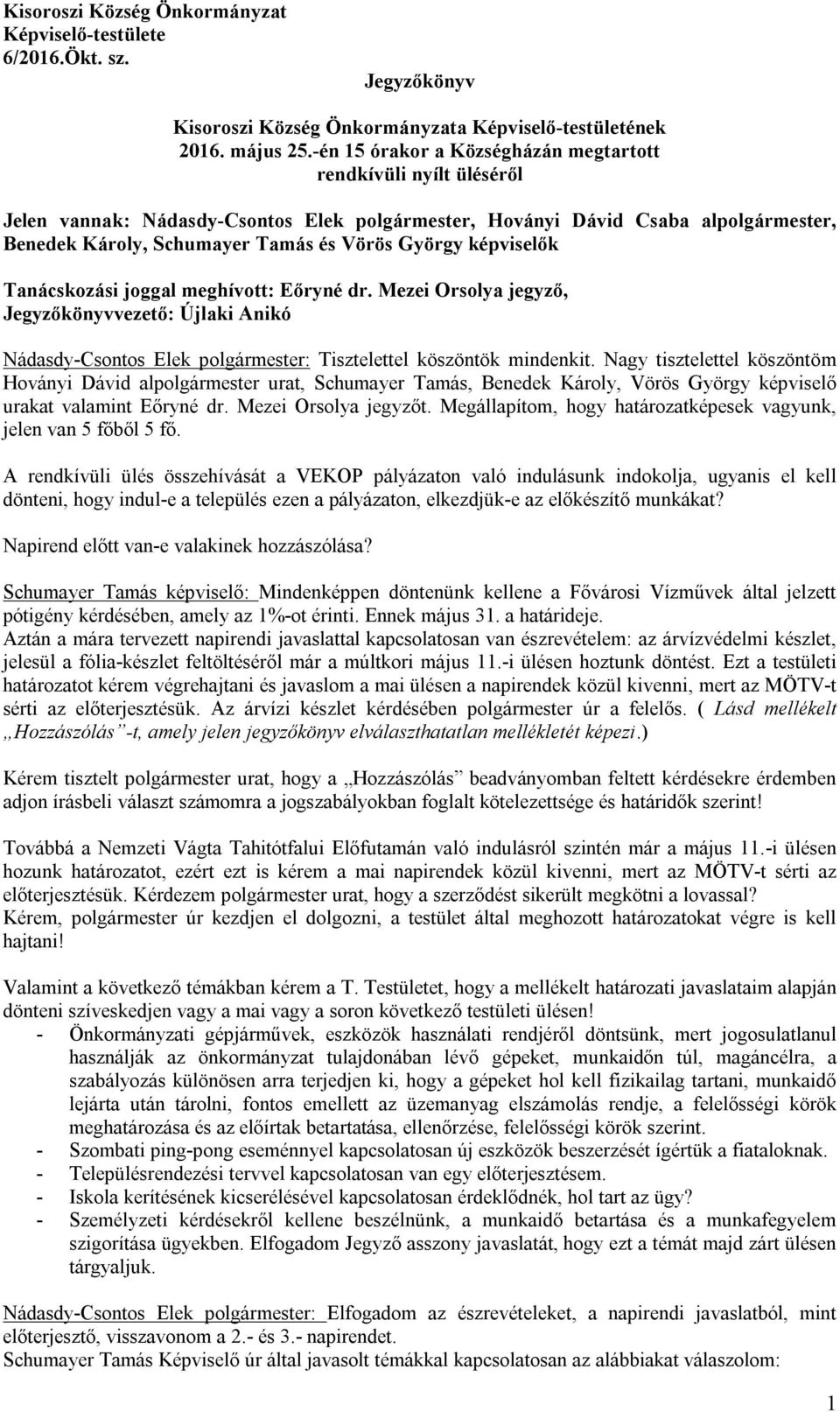 joggal meghívott: Eőryné dr. Mezei Orsolya jegyző, Jegyzőkönyvvezető: Újlaki Anikó Nádasdy-Csontos Elek : Tisztelettel köszöntök mindenkit.