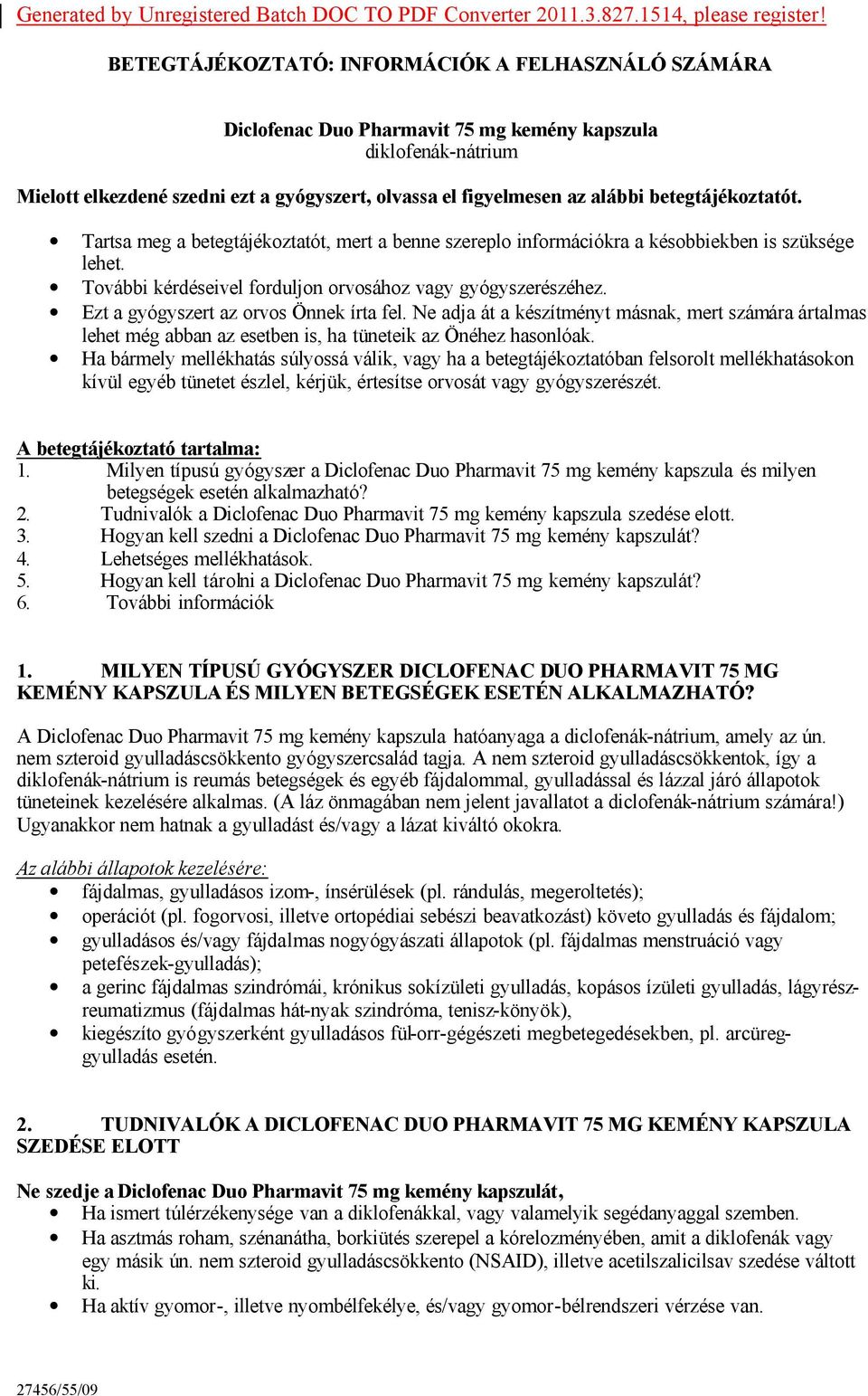 betegtájékoztatót. Tartsa meg a betegtájékoztatót, mert a benne szereplo információkra a késobbiekben is szüksége lehet. További kérdéseivel forduljon orvosához vagy gyógyszerészéhez.