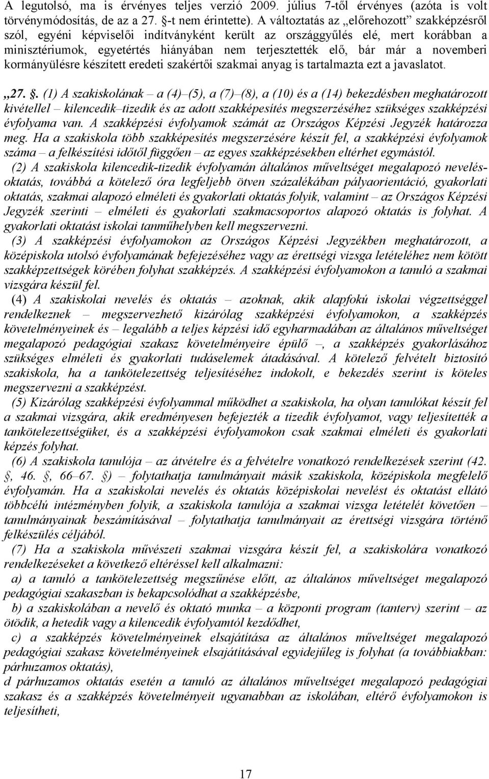 novemberi kormányülésre készített eredeti szakértői szakmai anyag is tartalmazta ezt a javaslatot. 27.