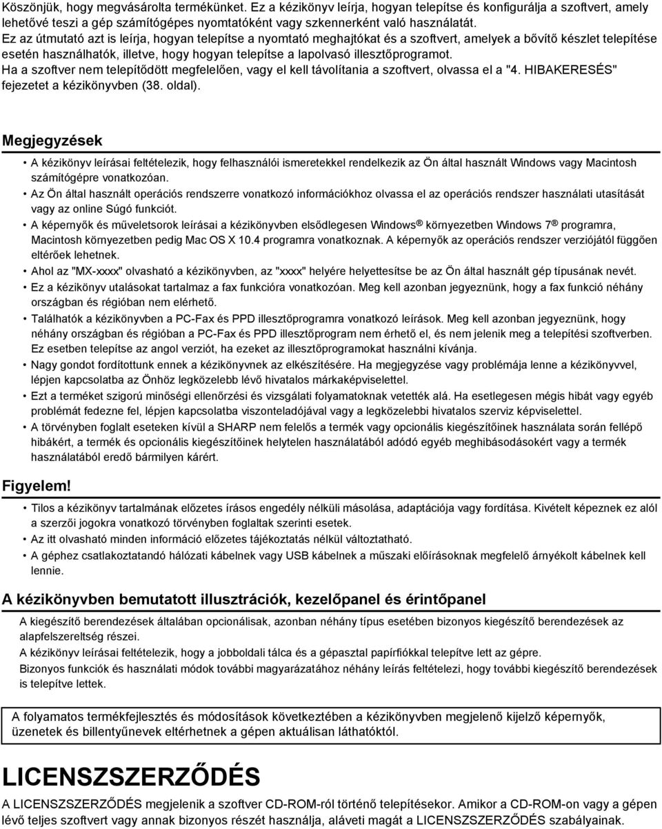 illesztőprogramot. Ha a szoftver nem telepítődött megfelelően, vagy el kell távolítania a szoftvert, olvassa el a "4. HIBAKERESÉS" fejezetet a kézikönyvben (38. oldal).