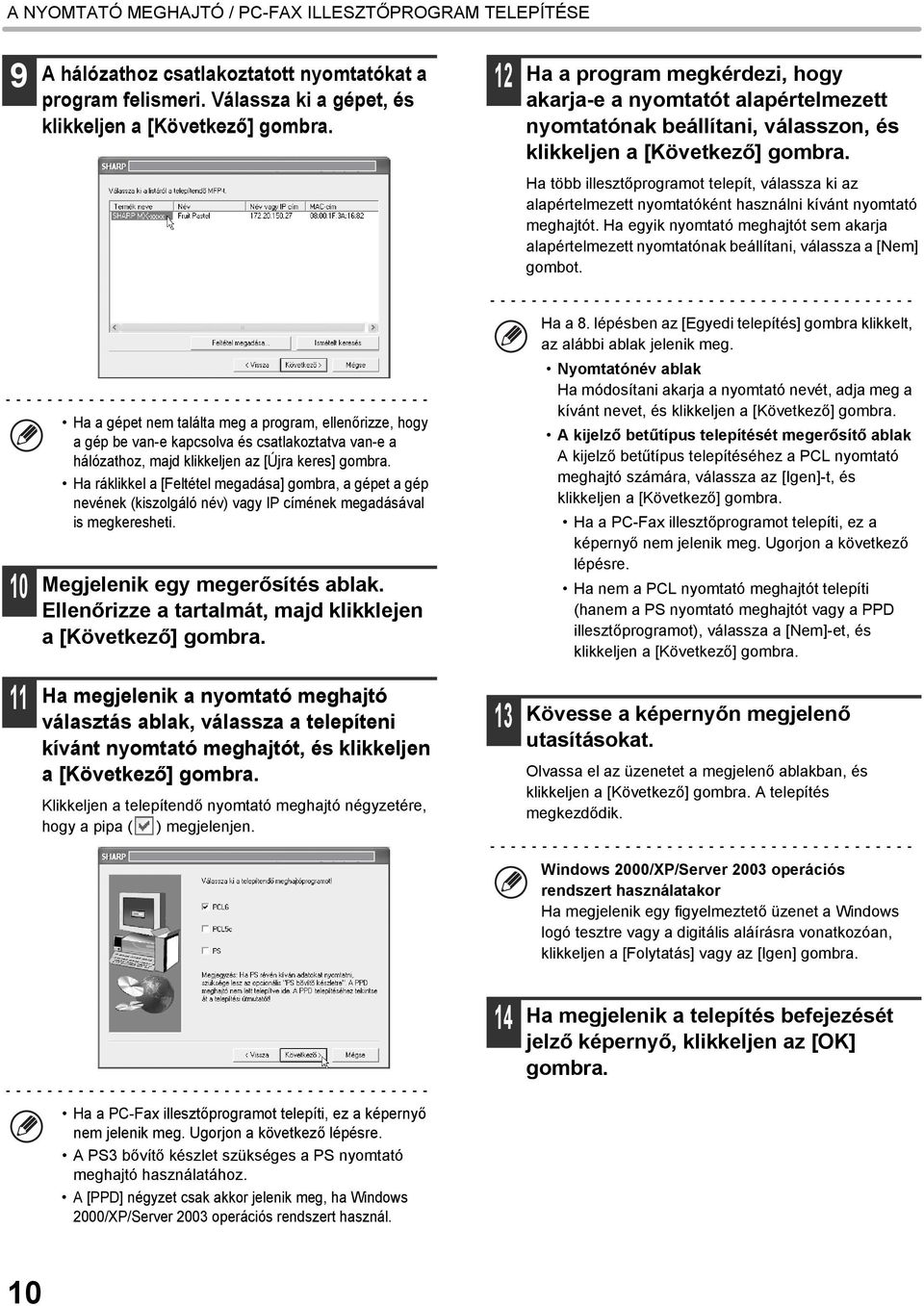 Ha több illesztőprogramot telepít, válassza ki az alapértelmezett nyomtatóként használni kívánt nyomtató meghajtót.