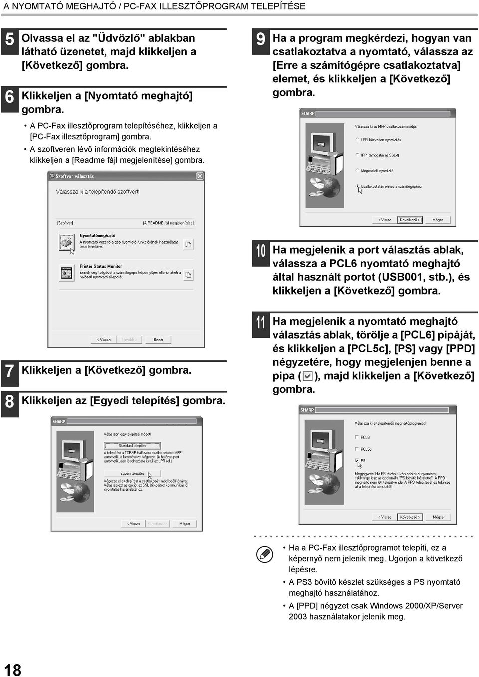 A PC-Fax illesztőprogram telepítéséhez, klikkeljen a [PC-Fax illesztőprogram] gombra. A szoftveren lévő információk megtekintéséhez klikkeljen a [Readme fájl megjelenítése] gombra.