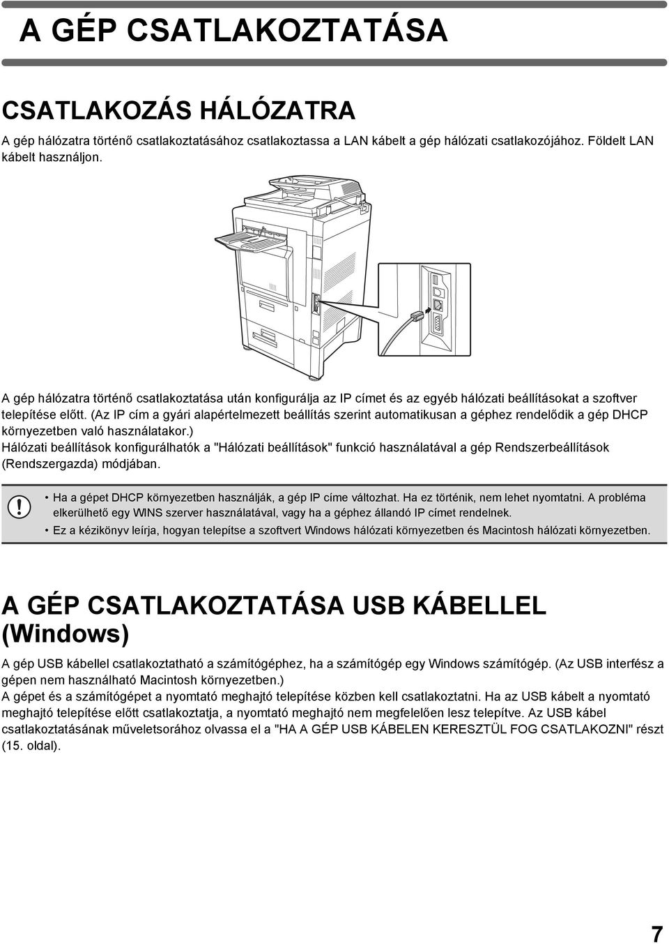 (Az IP cím a gyári alapértelmezett beállítás szerint automatikusan a géphez rendelődik a gép DHCP környezetben való használatakor.