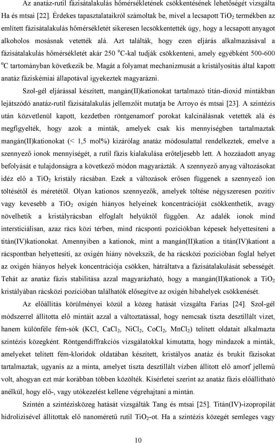 alá. Azt találták, hogy ezen eljárás alkalmazásával a fázisátalakulás hőmérsékletét akár 25 o C-kal tudják csökkenteni, amely egyébként 5-6 o C tartományban következik be.