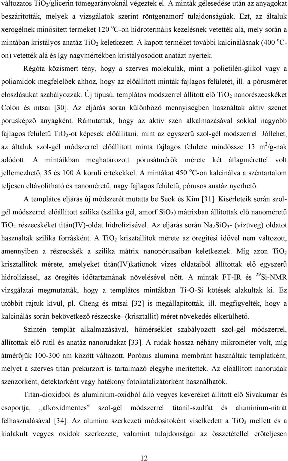 A kapott terméket további kalcinálásnak (4 o C- on) vetették alá és így nagymértékben kristályosodott anatázt nyertek.