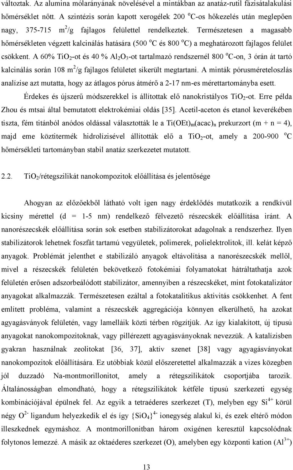 Természetesen a magasabb hőmérsékleten végzett kalcinálás hatására (5 o C és 8 o C) a meghatározott fajlagos felület csökkent.