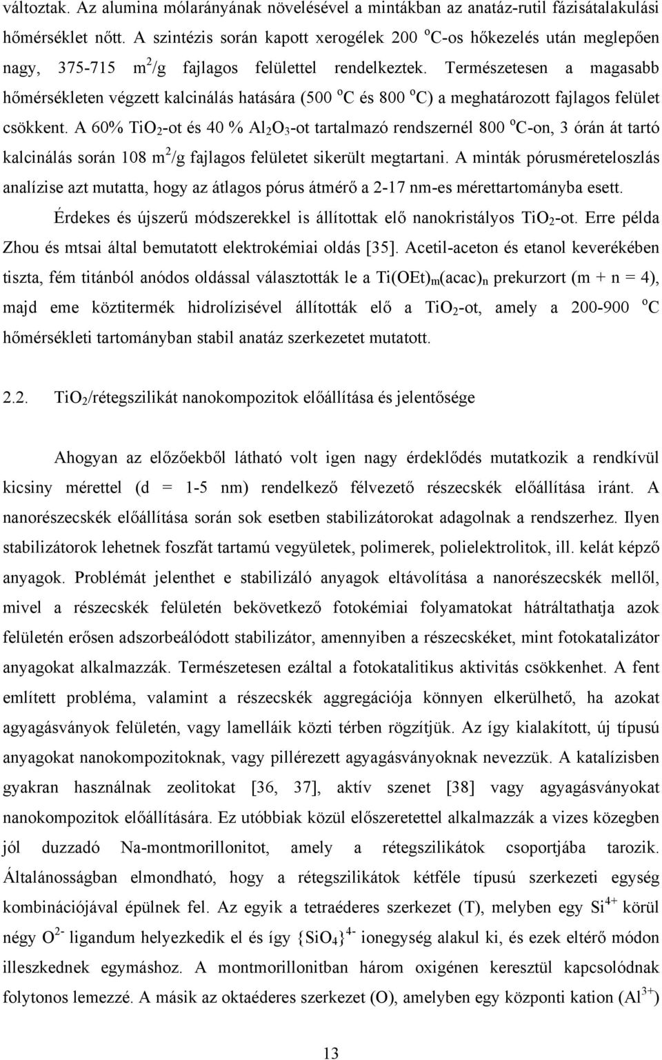 Természetesen a magasabb hőmérsékleten végzett kalcinálás hatására (5 o C és 8 o C) a meghatározott fajlagos felület csökkent.