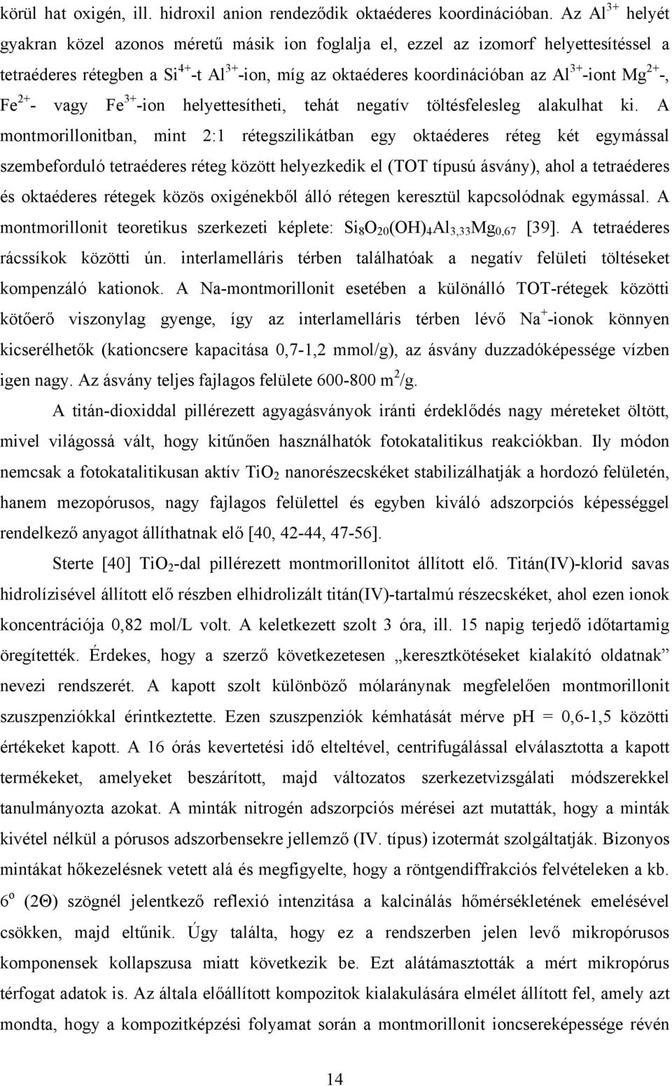 2+ -, Fe 2+ - vagy Fe 3+ -ion helyettesítheti, tehát negatív töltésfelesleg alakulhat ki.