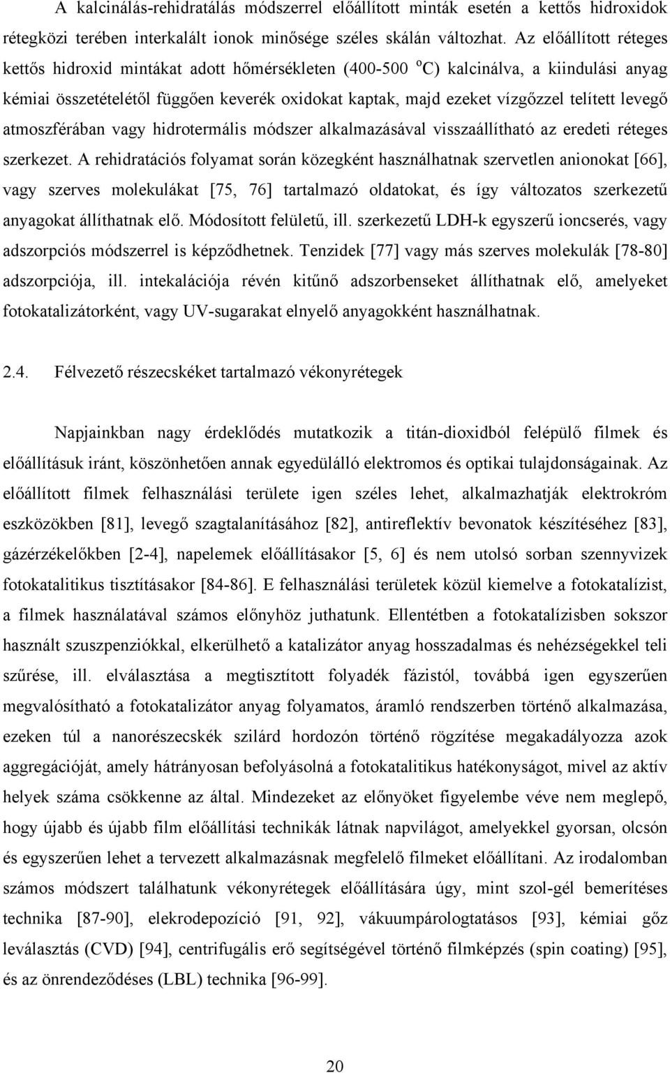 levegő atmoszférában vagy hidrotermális módszer alkalmazásával visszaállítható az eredeti réteges szerkezet.