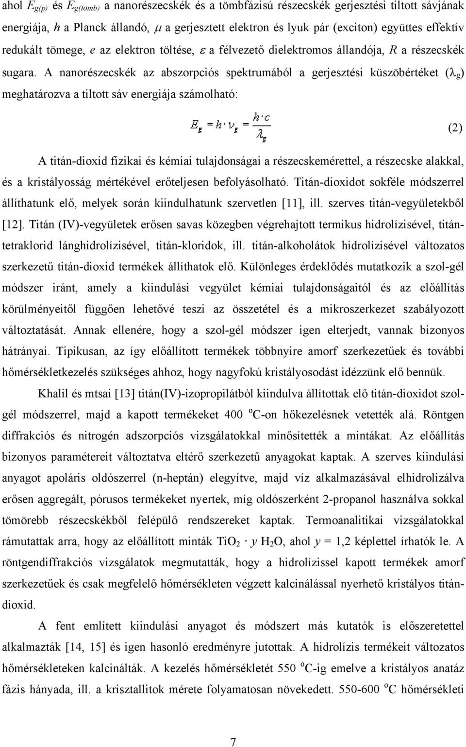 A nanorészecskék az abszorpciós spektrumából a gerjesztési küszöbértéket (λ g ) meghatározva a tiltott sáv energiája számolható: (2) A titán-dioxid fizikai és kémiai tulajdonságai a