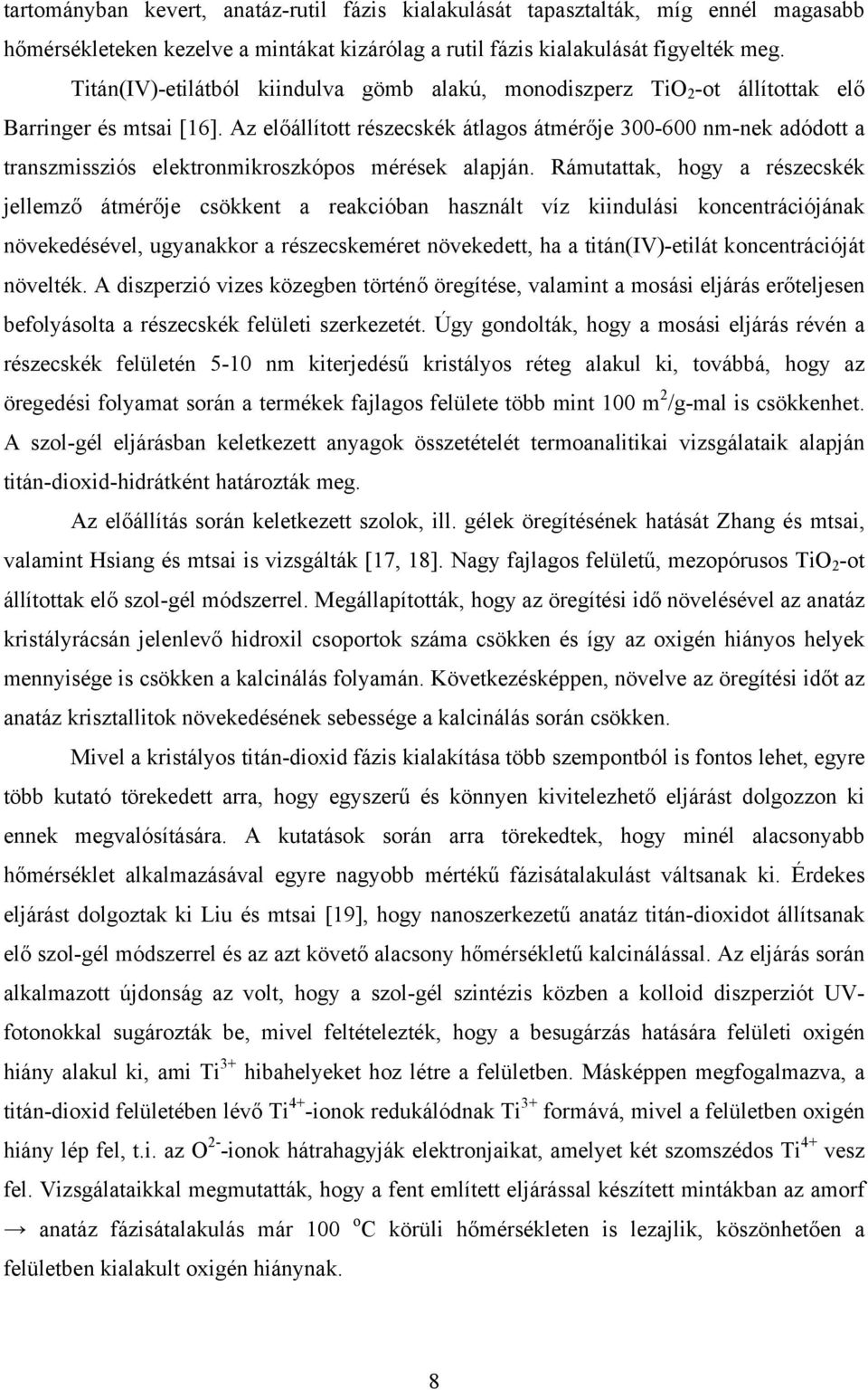 Az előállított részecskék átlagos átmérője 3-6 nm-nek adódott a transzmissziós elektronmikroszkópos mérések alapján.