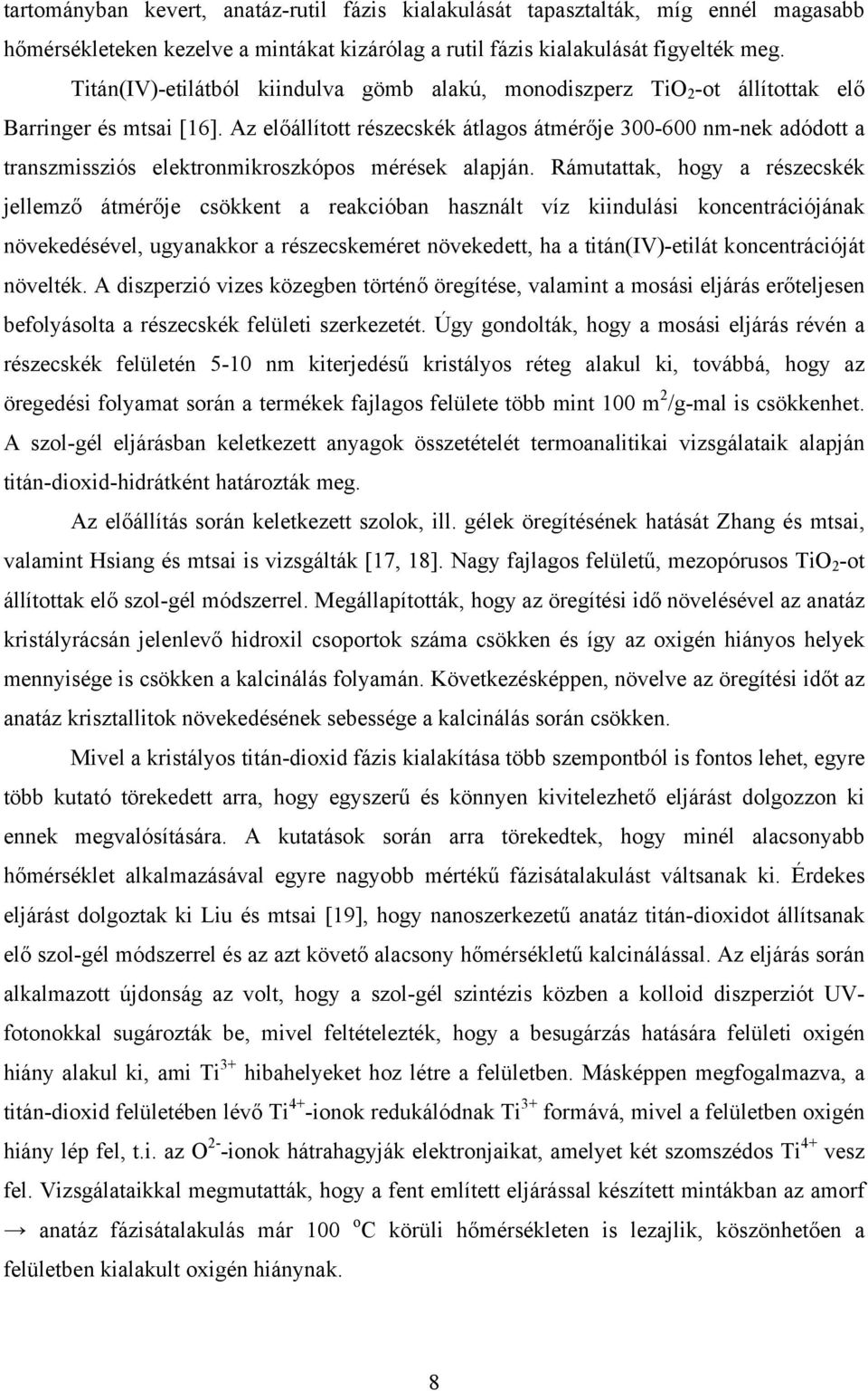 Az előállított részecskék átlagos átmérője 3-6 nm-nek adódott a transzmissziós elektronmikroszkópos mérések alapján.