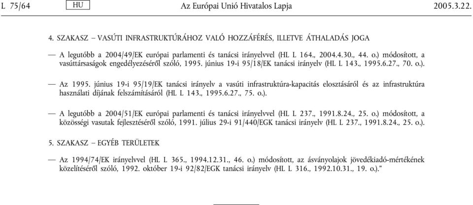 ) módosított, a vasúttársaságok engedélyezéséről szóló, 1995. június 19-i 95/18/EK tanácsi irányelv (HL L 143., 1995.6.27., 70. o.). Az 1995.