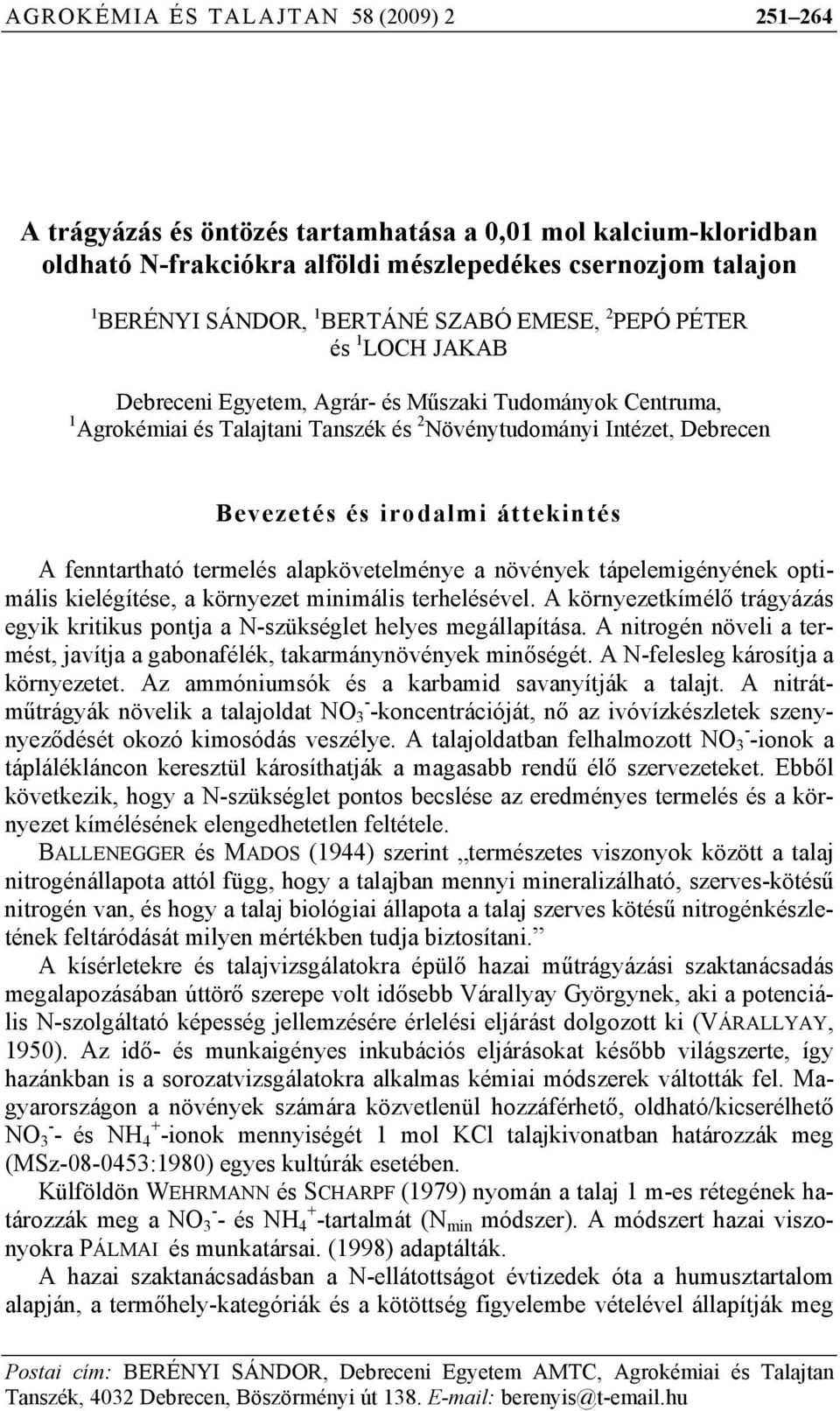 áttekintés A fenntartható termelés alapkövetelménye a növények tápelemigényének optimális kielégítése, a környezet minimális terhelésével.