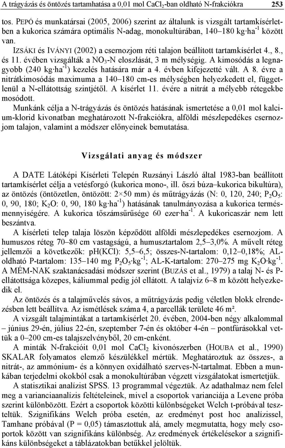 IZSÁKI és IVÁNYI (2002) a csernozjom réti talajon beállított tartamkísérlet 4., 8., és 11. évében vizsgálták a NO 3 -N eloszlását, 3 m mélységig.