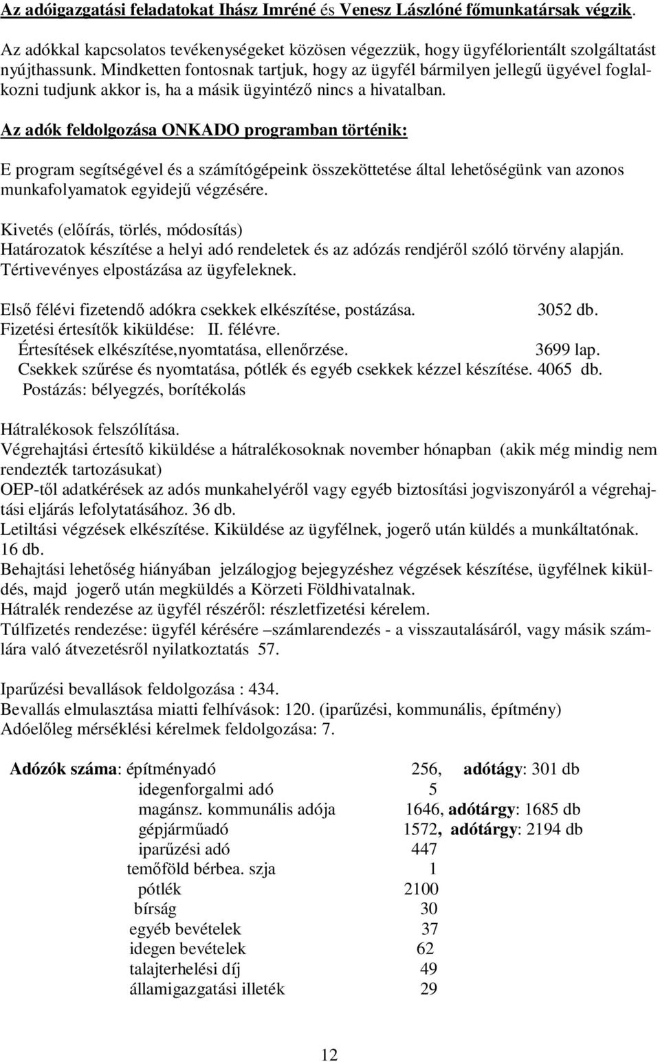 Az adók feldolgozása ONKADO programban történik: E program segítségével és a számítógépeink összeköttetése által lehetőségünk van azonos munkafolyamatok egyidejű végzésére.