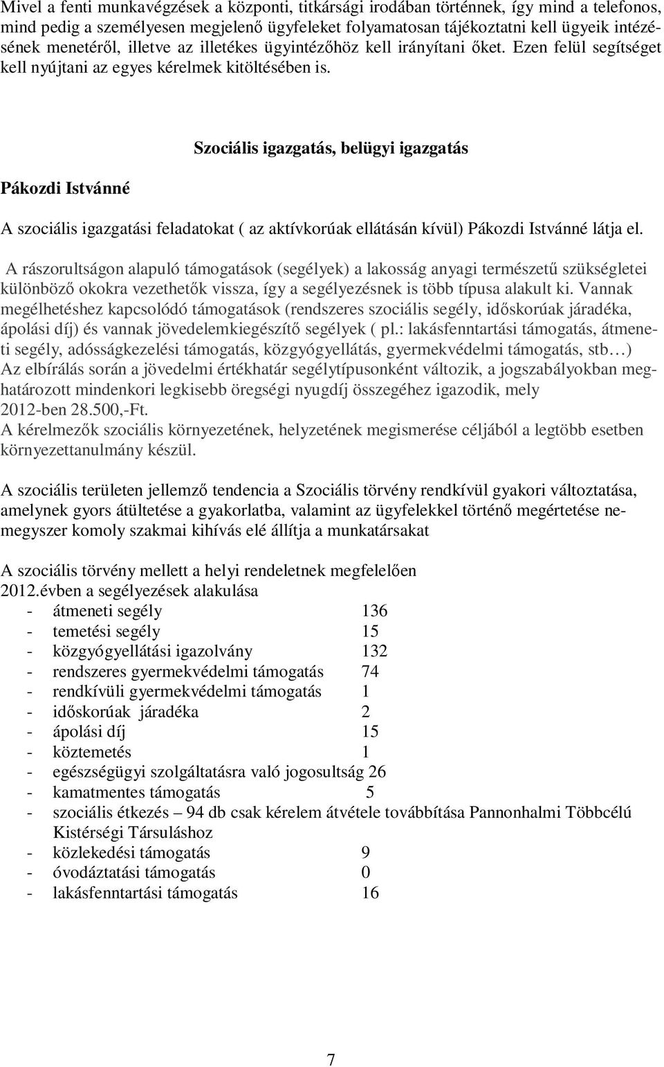 Pákozdi Istvánné Szociális igazgatás, belügyi igazgatás A szociális igazgatási feladatokat ( az aktívkorúak ellátásán kívül) Pákozdi Istvánné látja el.