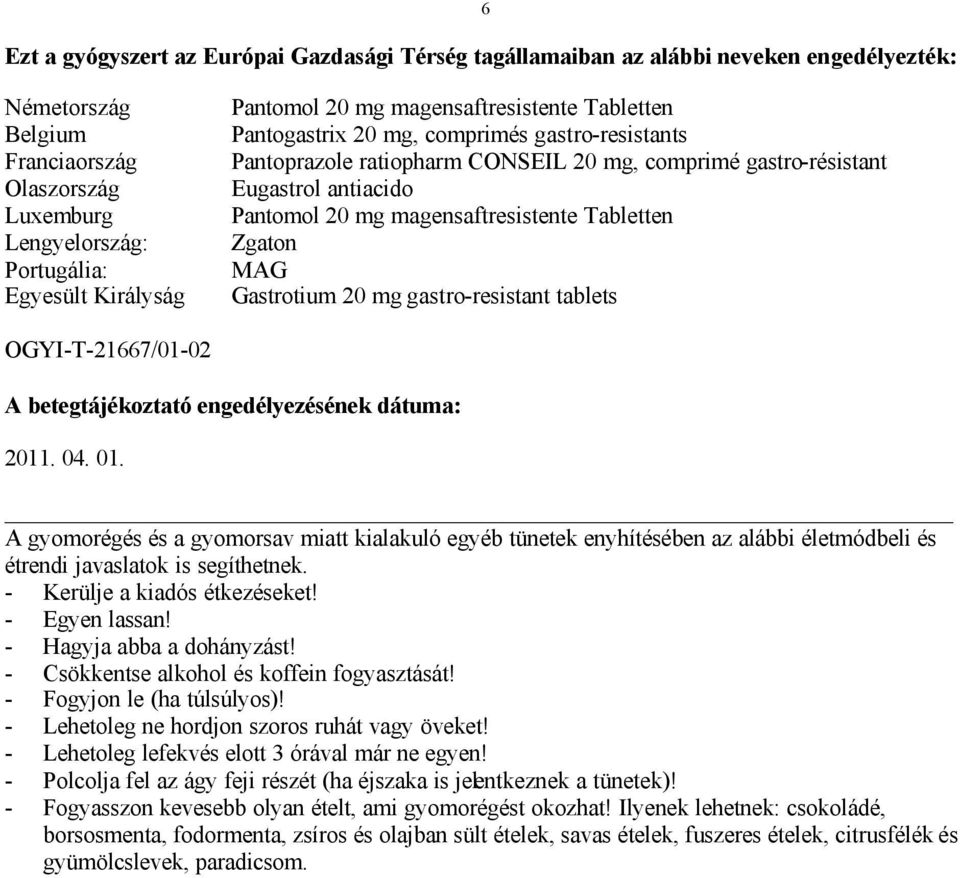 magensaftresistente Tabletten Zgaton MAG Gastrotium 20 mg gastro-resistant tablets OGYI-T-21667/01-02 A betegtájékoztató engedélyezésének dátuma: 2011. 04. 01.