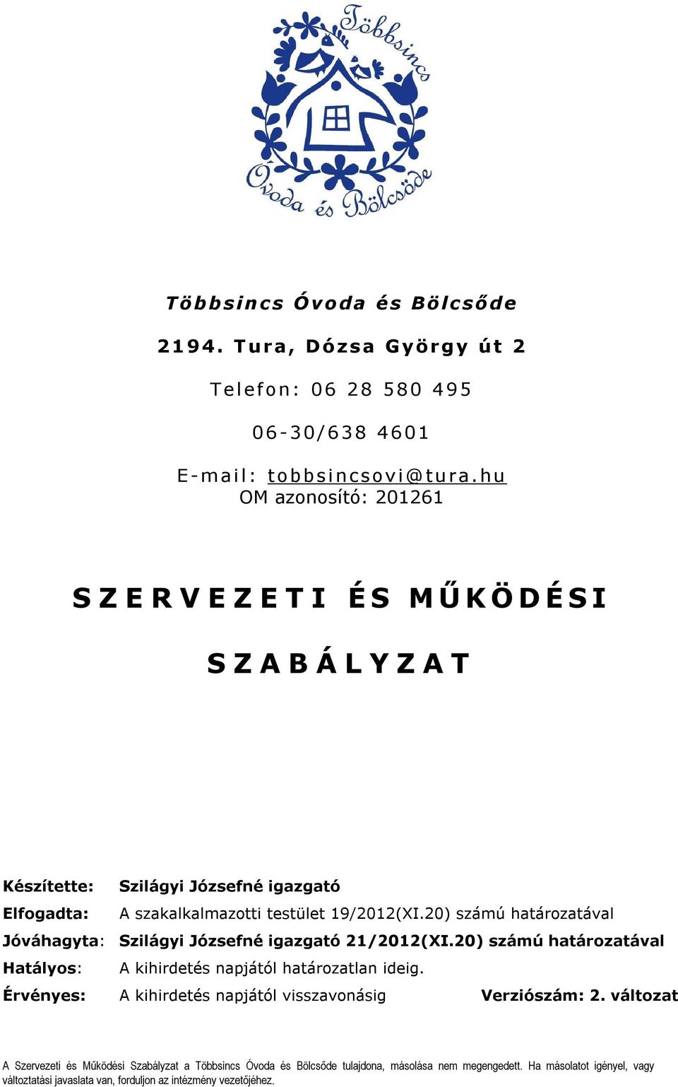 hu OM azonosító: 201261 S Z E R V E Z E T I É S M Ű K Ö D É S I S Z A B Á L Y Z A T Készítette: Szilágyi Józsefné igazgató