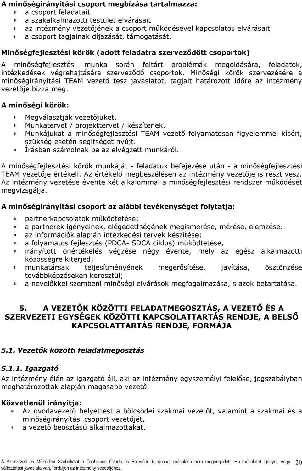 Minőségfejlesztési körök (adott feladatra szerveződött csoportok) A minőségfejlesztési munka során feltárt problémák megoldására, feladatok, intézkedések végrehajtására szerveződő csoportok.