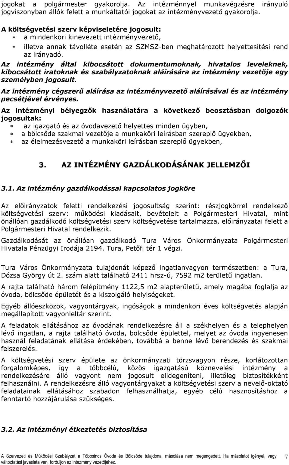 Az intézmény által kibocsátott dokumentumoknak, hivatalos leveleknek, kibocsátott iratoknak és szabályzatoknak aláírására az intézmény vezetője egy személyben jogosult.