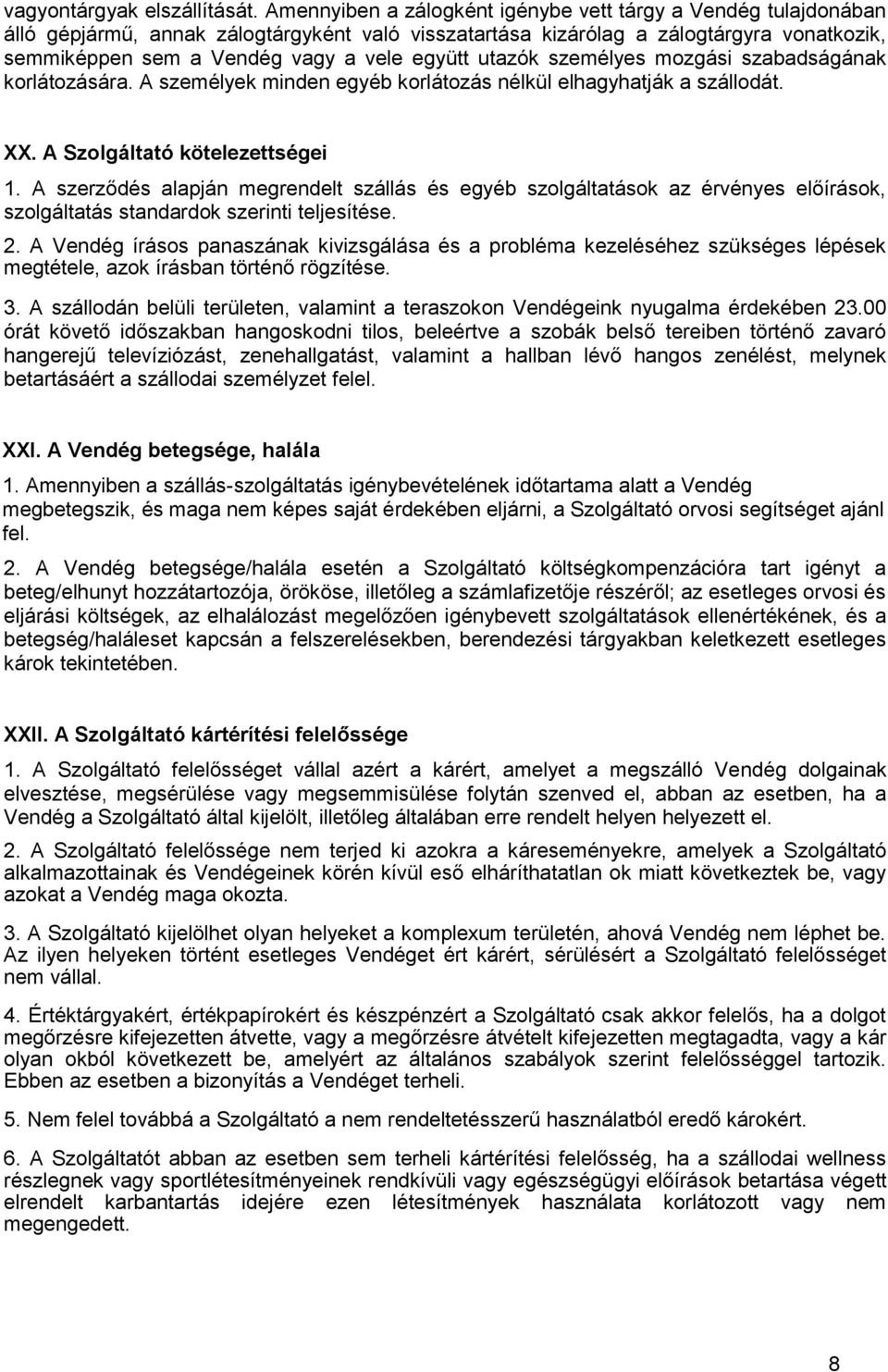 utazók személyes mozgási szabadságának korlátozására. A személyek minden egyéb korlátozás nélkül elhagyhatják a szállodát. XX. A Szolgáltató kötelezettségei 1.