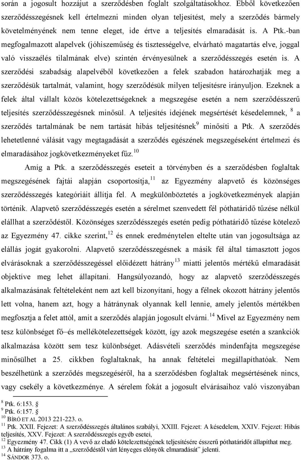 -ban megfogalmazott alapelvek (jóhiszeműség és tisztességelve, elvárható magatartás elve, joggal való visszaélés tilalmának elve) szintén érvényesülnek a szerződésszegés esetén is.