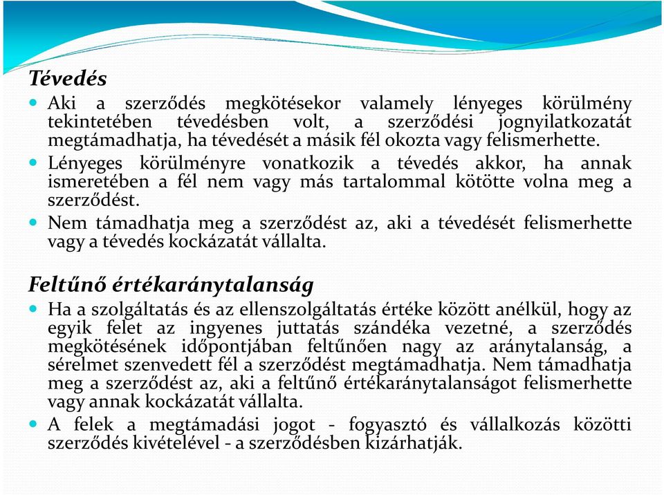 Nem támadhatja meg a szerződést az, aki a tévedését felismerhette vagy a tévedés kockázatát vállalta.