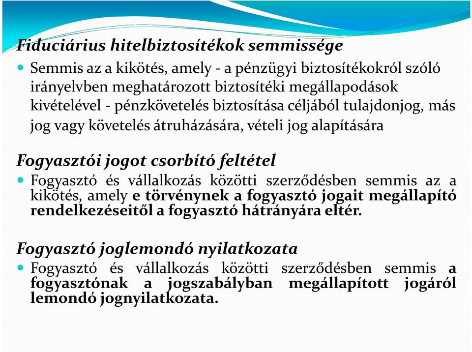 Fogyasztó és vállalkozás közötti szerződésben semmis az a kikötés, amely e törvénynek a fogyasztó jogait megállapító rendelkezéseitől a fogyasztó hátrányára