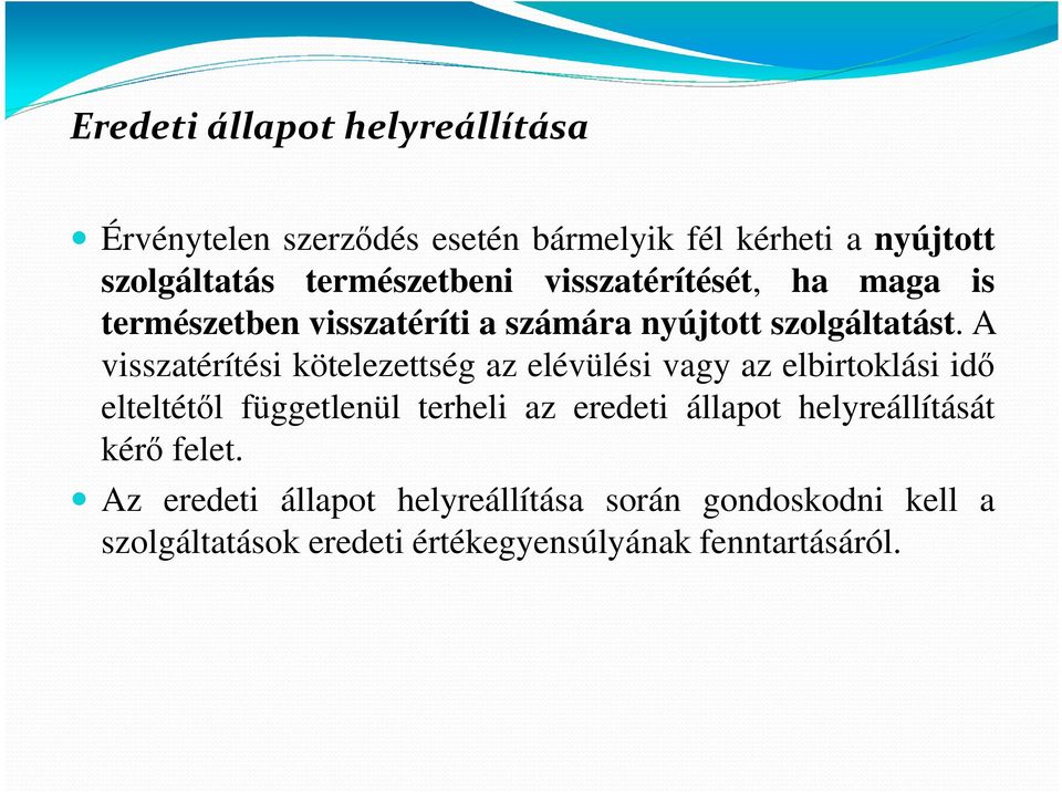 A visszatérítési kötelezettség az elévülési vagy az elbirtoklási idő elteltétől függetlenül terheli az eredeti