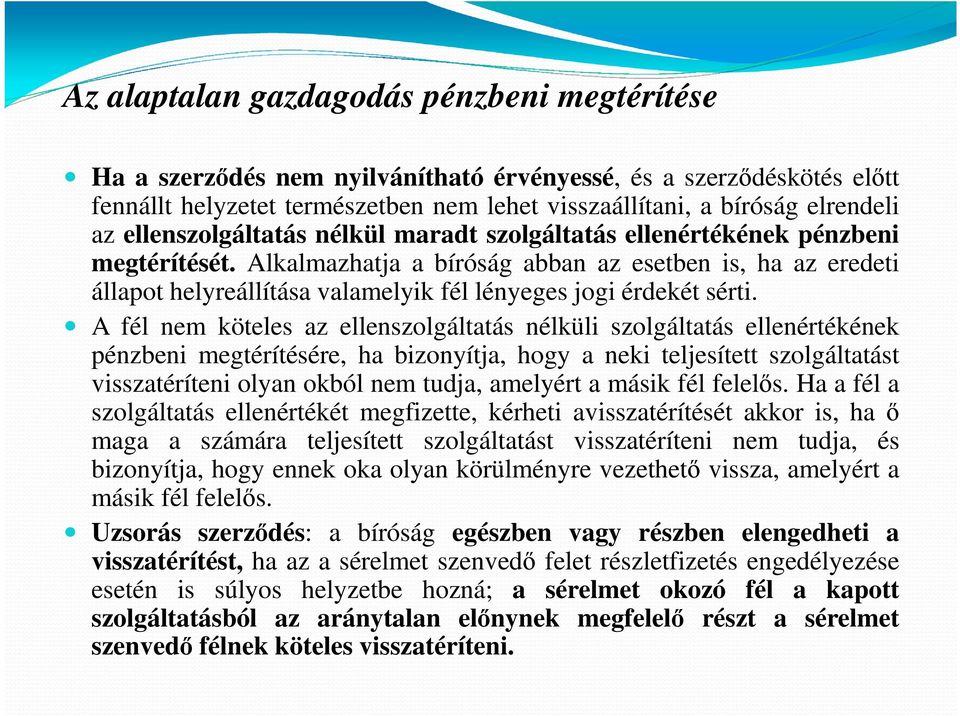 Alkalmazhatja a bíróság abban az esetben is, ha az eredeti állapot helyreállítása valamelyik fél lényeges jogi érdekét sérti.