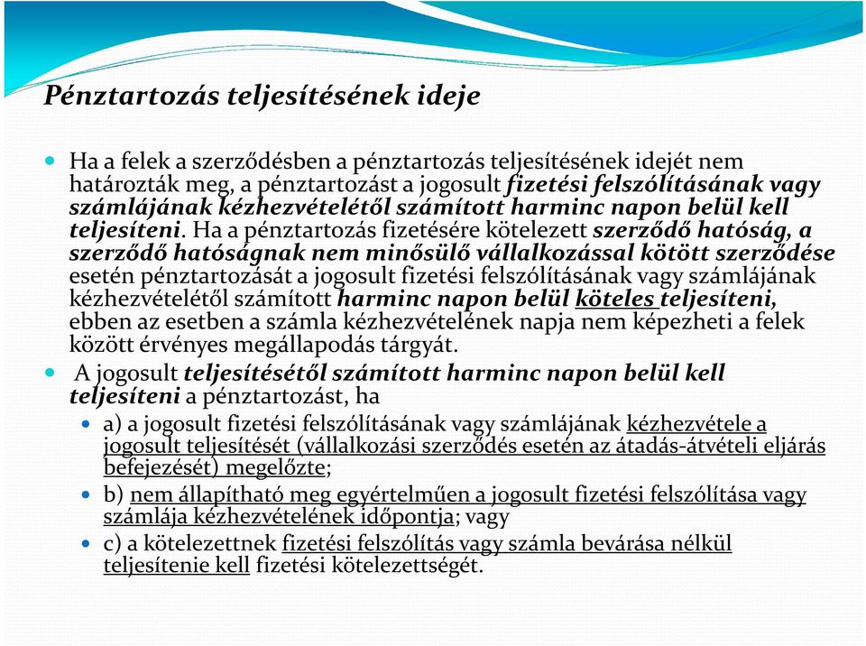 Ha a pénztartozás fizetésére kötelezett szerződő hatóság, a szerződő hatóságnak nem minősülő vállalkozással kötött szerződése esetén pénztartozását a jogosult fizetési felszólításának vagy
