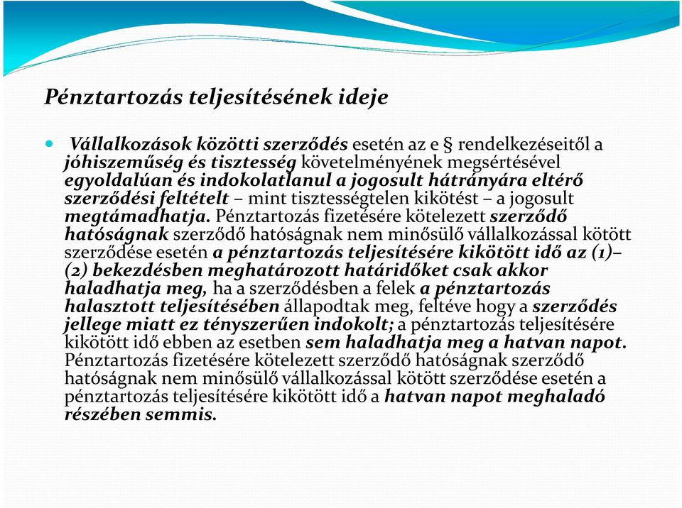 Pénztartozás fizetésére kötelezett szerződő hatóságnak szerződő hatóságnak nem minősülő vállalkozással kötött szerződése esetén a pénztartozás teljesítésére kikötött idő az (1) (2) bekezdésben