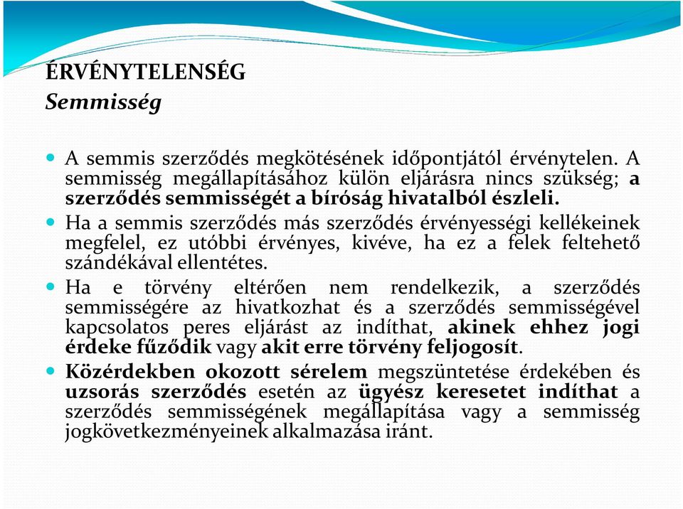 Ha a semmis szerződés más szerződés érvényességi kellékeinek megfelel, ez utóbbi érvényes, kivéve, ha ez a felek feltehető szándékával ellentétes.