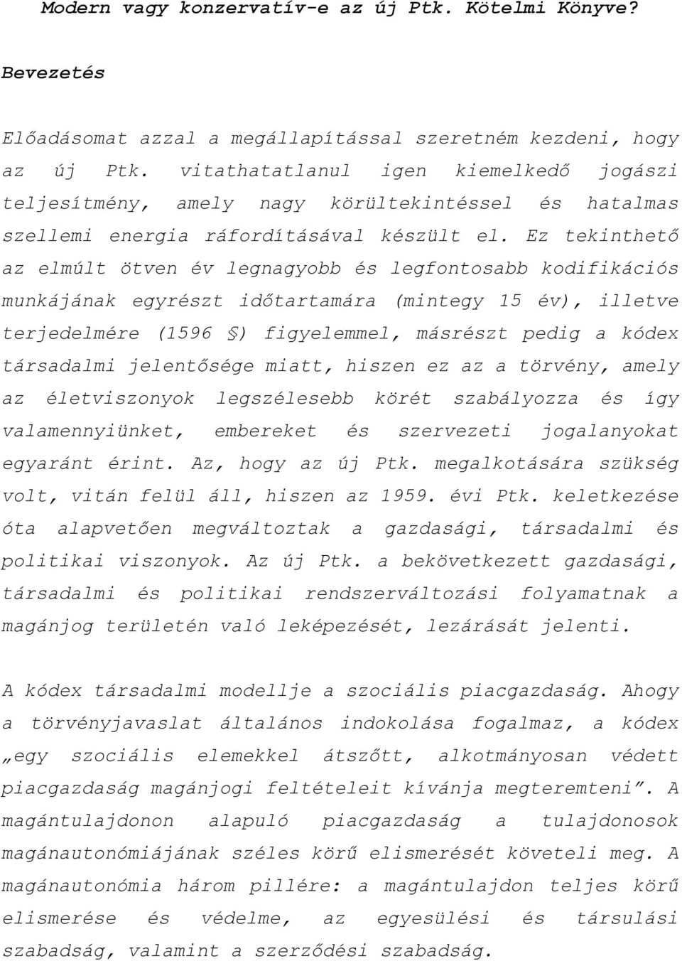 Ez tekinthető az elmúlt ötven év legnagyobb és legfontosabb kodifikációs munkájának egyrészt időtartamára (mintegy 15 év), illetve terjedelmére (1596 ) figyelemmel, másrészt pedig a kódex társadalmi