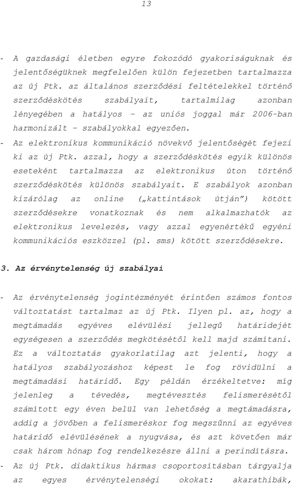 - Az elektronikus kommunikáció növekvő jelentőségét fejezi ki az új Ptk.